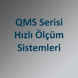 QMS Serisi Hizli Olcum Sistemleri